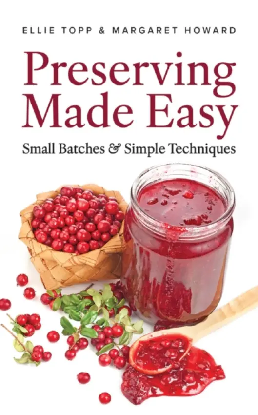 Preserving Made Easy: Small Batches and Simple Techniques - Topp, Ellie a Howard, Margaret