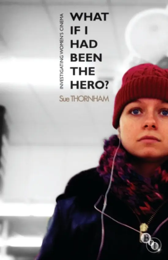 What If I Had Been the Hero? - Thornham, Sue (University of Sussex)