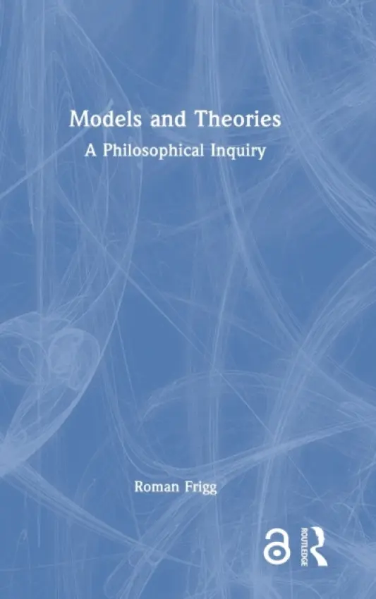 Models and Theories - Frigg, Roman (London School of Economics, UK)