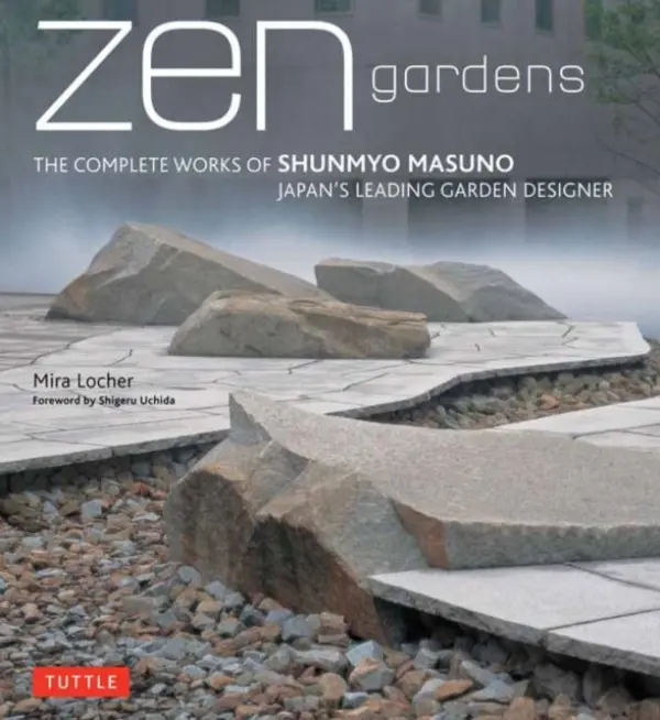 Zen Gardens (The Complete Works of Shunmyo Masuno, Japan's Leading Garden Designer) - Mira Locher