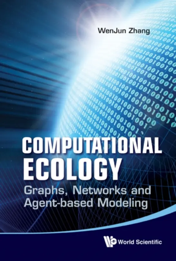Computational Ecology: Graphs, Networks And Agent-based Modeling - Zhang, Wenjun (Sun Yat-sen University, China)