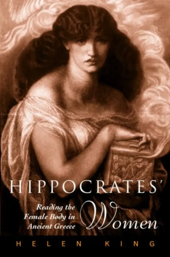 Hippocrates' Woman - King, Helen (University of Reading, UK)