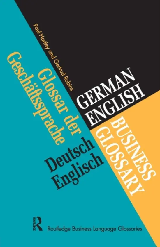 German/English Business Glossary - Hartley, Paul (University of Gloucestershire, UK) a Robins, Gertrud