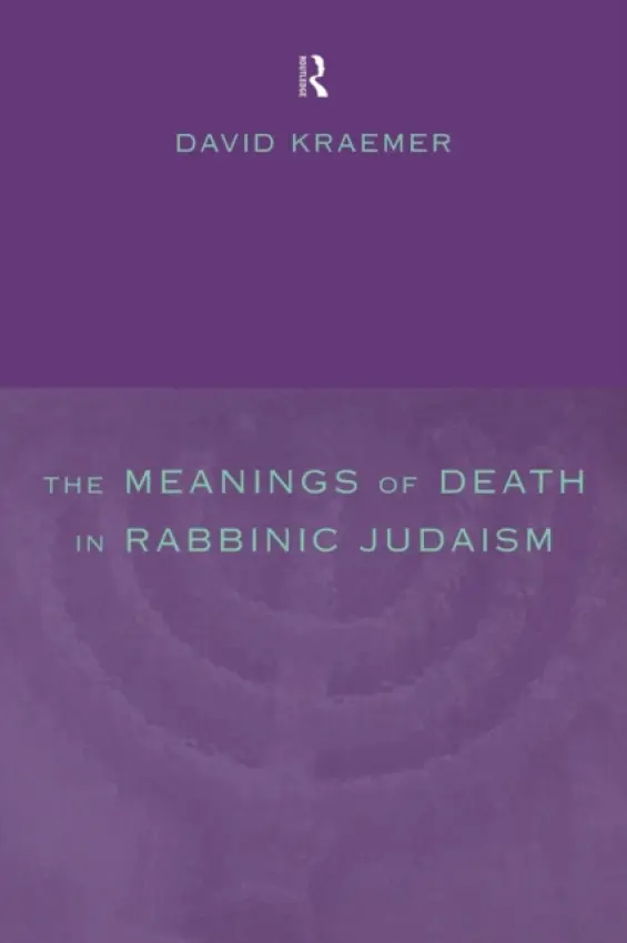 Meanings of Death in Rabbinic Judaism - Kraemer, David