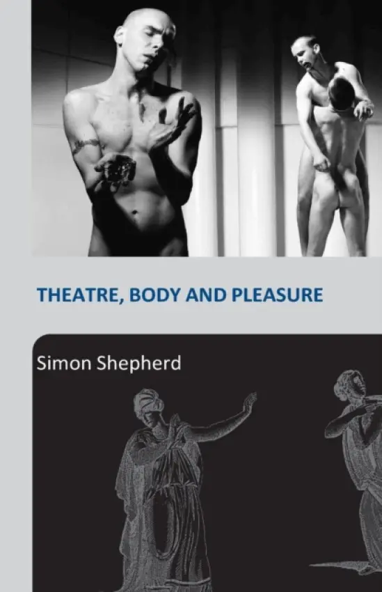 Theatre, Body and Pleasure - Shepherd, Simon