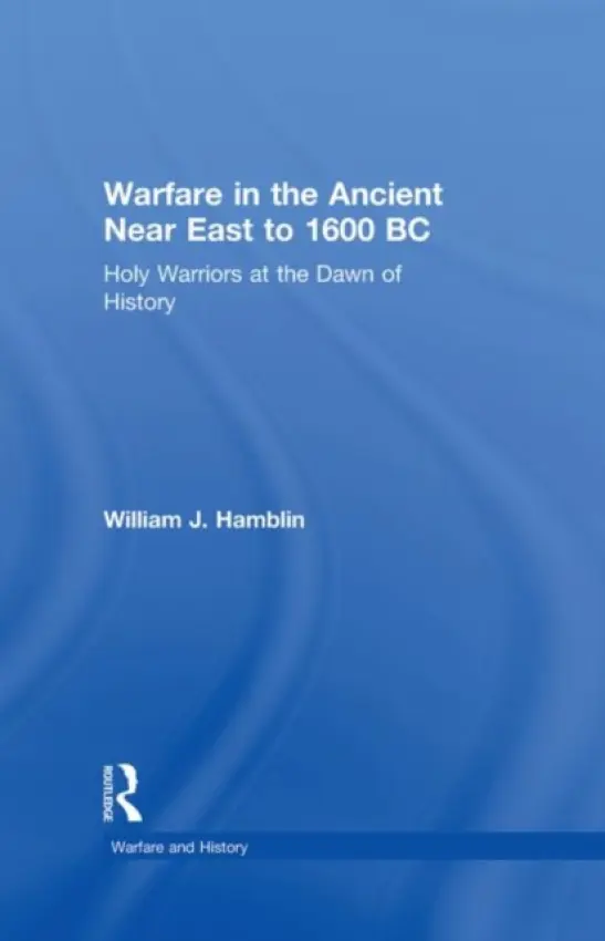 Warfare in the Ancient Near East to 1600 BC - Hamblin, William J. (Brigham Young University, Utah, USA)
