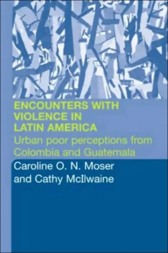 Encounters with Violence in Latin America - McIlwaine, Cathy a Moser, Caroline