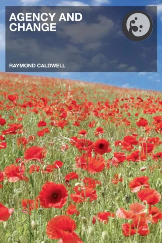 Agency and Change - Caldwell, Raymond (Birkbeck College University of London, UK)