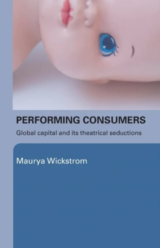 Performing Consumers - Wickstrom, Maurya