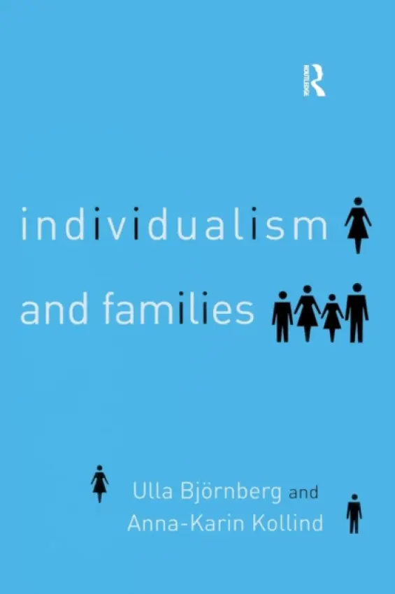 Individualism and Families - Bjornberg, Ulla (Goteborg University, Sweden) a Kollind, Anna-Karin (Goteborg University, Sweden)