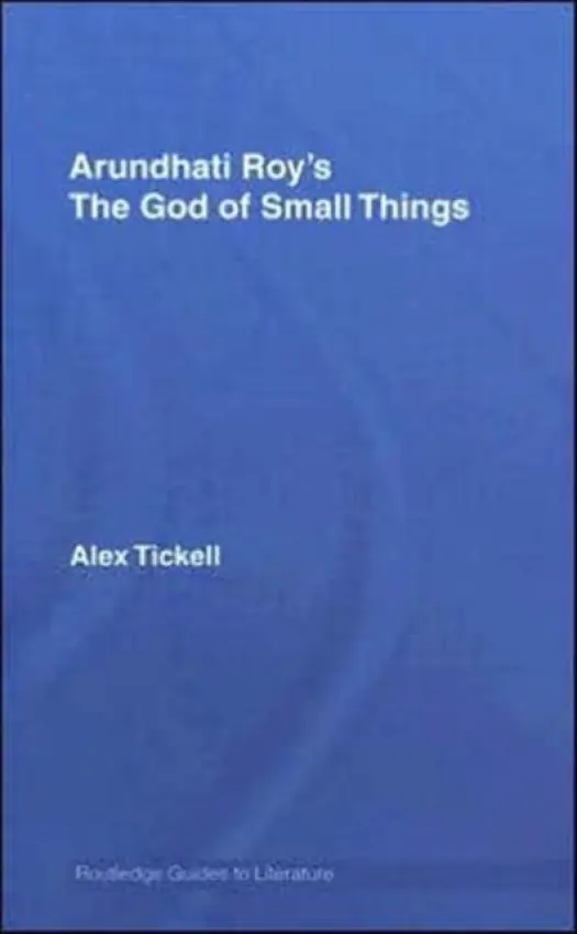 Arundhati Roy's The God of Small Things - Tickell, Alex (University of Portsmouth, UK)