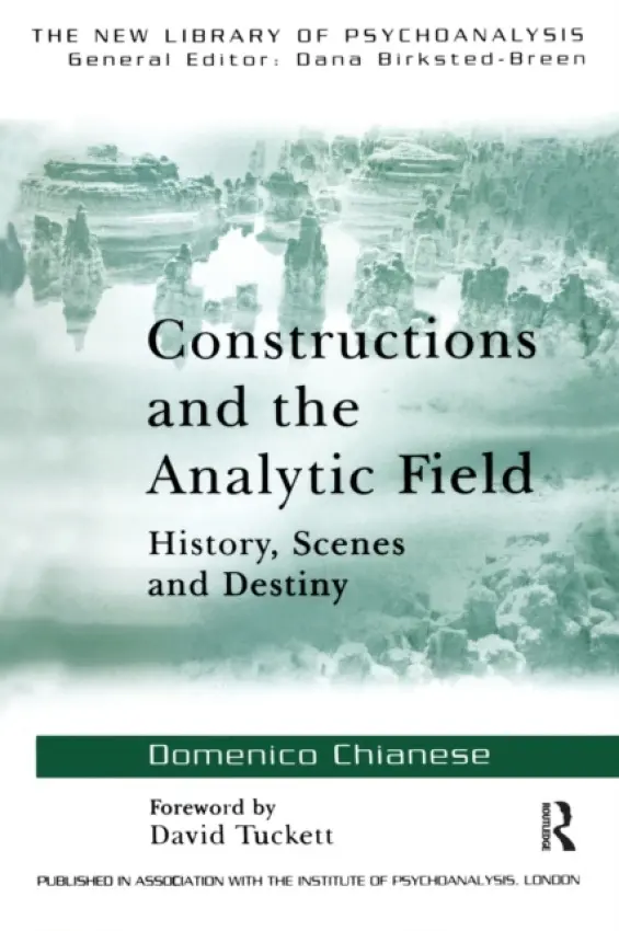 Constructions and the Analytic Field - Chianese, Domenico (Psychiatrist, and Training Analyst, Rome, Italy)