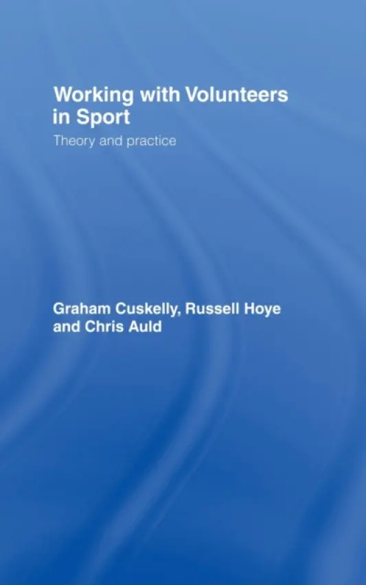 Working with Volunteers in Sport - Cuskelly, Graham (Griffith University, Australia) a Hoye, Russell (La Trobe University, Australia) a Auld, Chris (Griffith University, Australia)