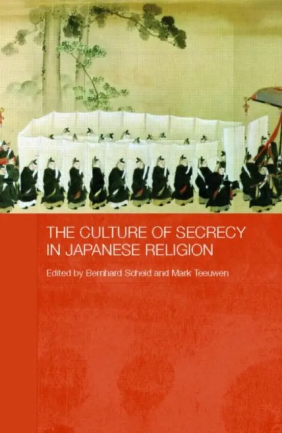 Culture of Secrecy in Japanese Religion - Scheid, Bernhard (Austrian Academy of Science, Austria) a Teeuwen, Mark (University of Oslo, Norway)