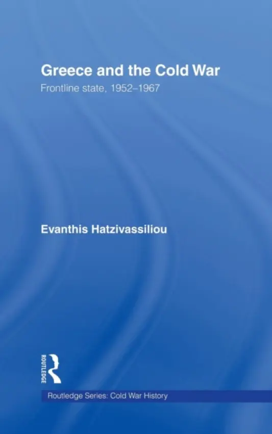 Greece and the Cold War - Hatzivassiliou, Evanthis (University of Athens, Greece)