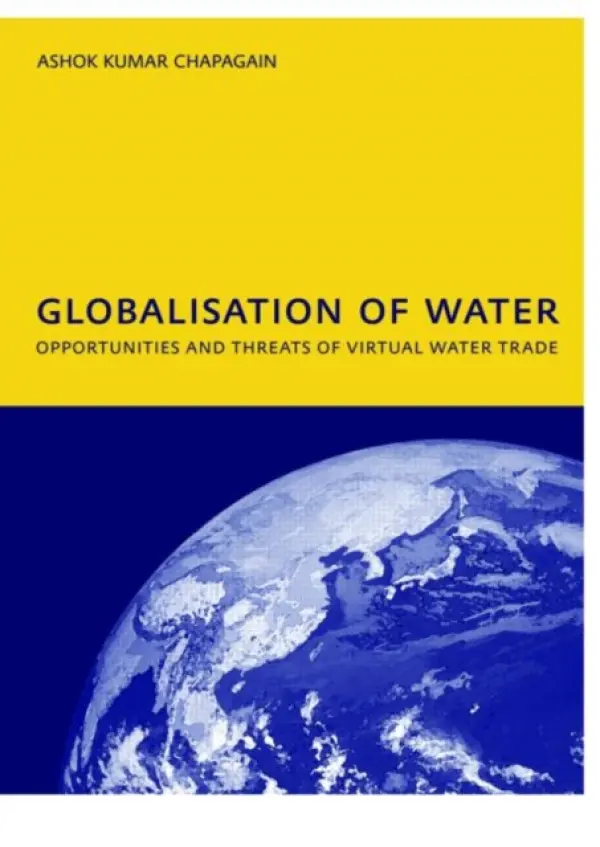 Globalisation of Water: Opportunities and Threats of Virtual Water Trade - Chapagain, A.K. (UNESCO-IHE Institute for Water Education, Delft, the Netherlands)
