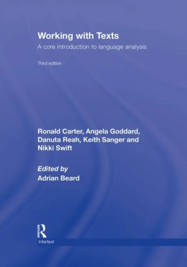 Working with Texts - Carter, Ronald (University of Nottingham, UK) a Goddard, Angela (Formerly at York St. John University, UK) a Reah, Danuta a Sanger, Keith a Swift, Nikki (York St John University, UK)
