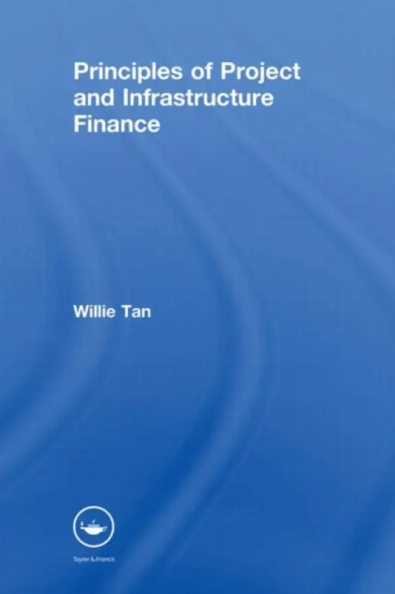 Principles of Project and Infrastructure Finance - Tan, Willie