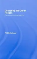 Designing the City of Reason - Madanipour, Ali (University of Newcastle-Upon-Tyne, UK)
