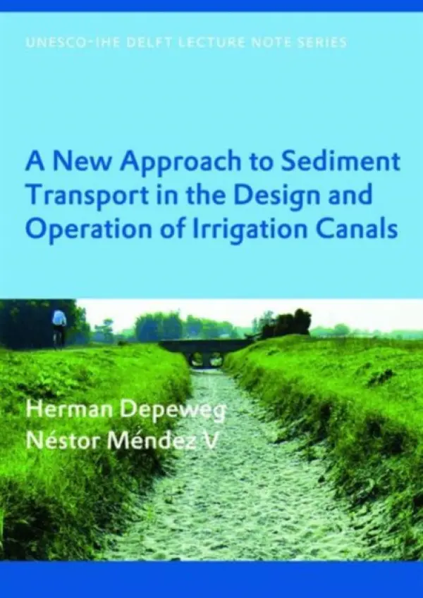 New Approach to Sediment Transport in the Design and Operation of Irrigation Canals - Depeweg, Herman a Mendez V, Nestor