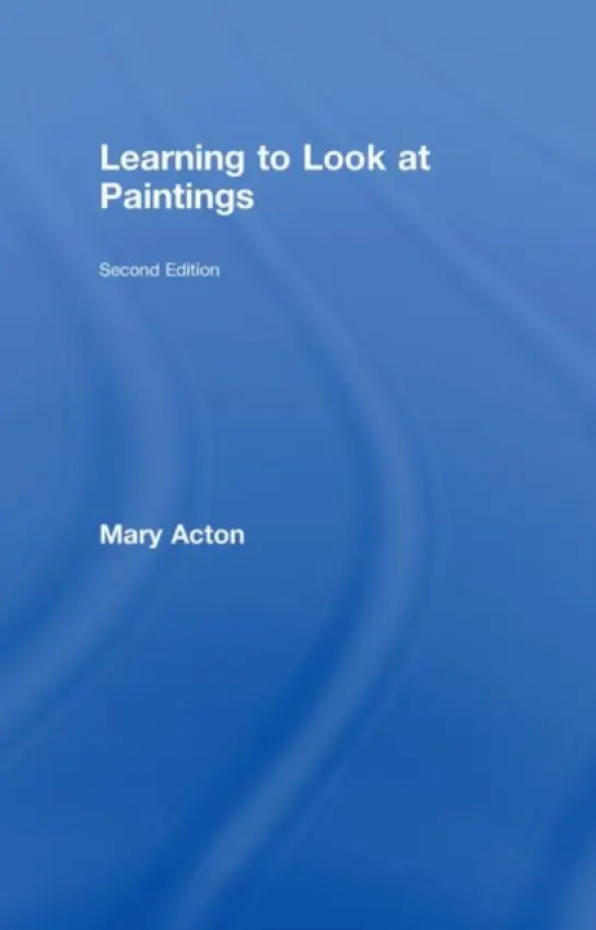 Learning to Look at Paintings - Acton, Mary (Oxford University, UK)