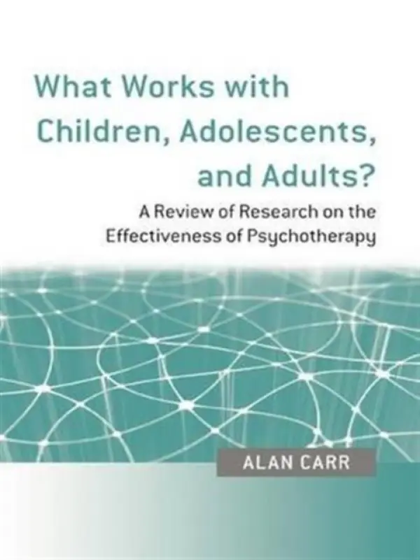 What Works with Children, Adolescents, and Adults? - Carr, Alan (University College Dublin, Ireland)