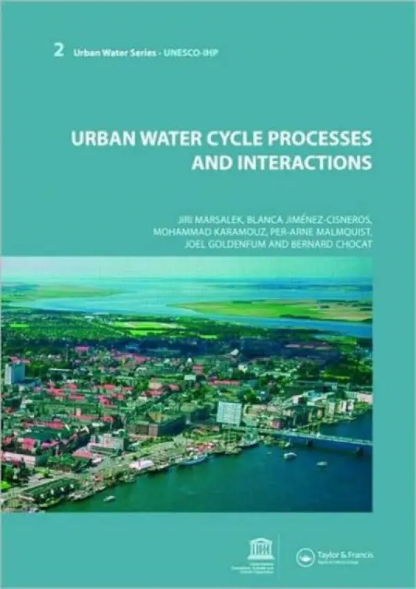Urban Water Cycle Processes and Interactions - Marsalek, Jiri a Jimenez Cisneros, Blanca a Karamouz, Mohammad (Polytechnic Institute of New York University, Brooklyn, USA) a Malmquist, Per-Arne a Goldenfum, Joel (Federal University of Rio Grande do Sul, Porto Alegre, Brazil a UNESCO-IHP, Paris, France) a Chocat