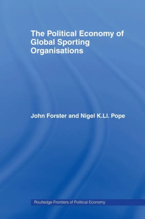 Political Economy of Global Sports Organisations - Forster, John a Pope, Nigel