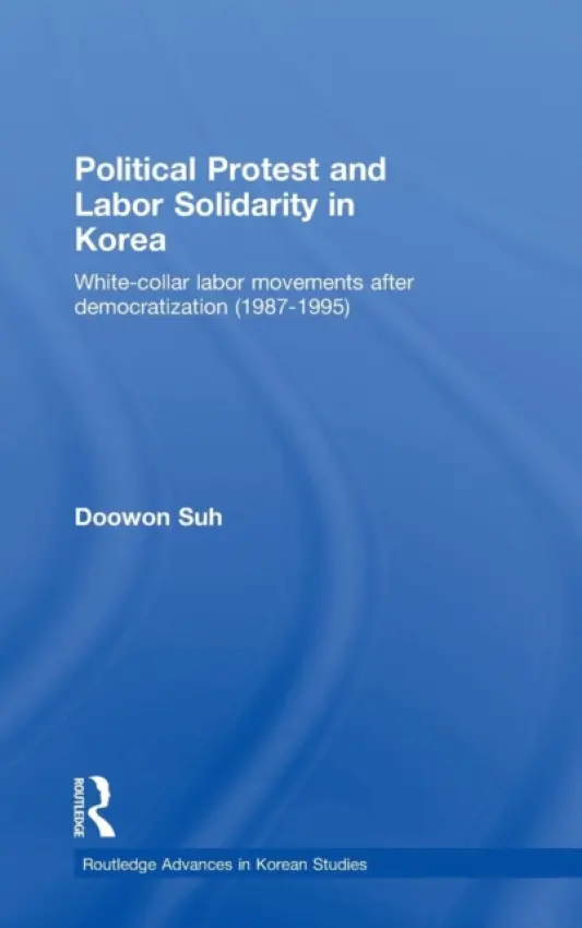 Political Protest and Labor Solidarity in Korea - Suh, Doowon (Korea University, Seoul, South Korea)