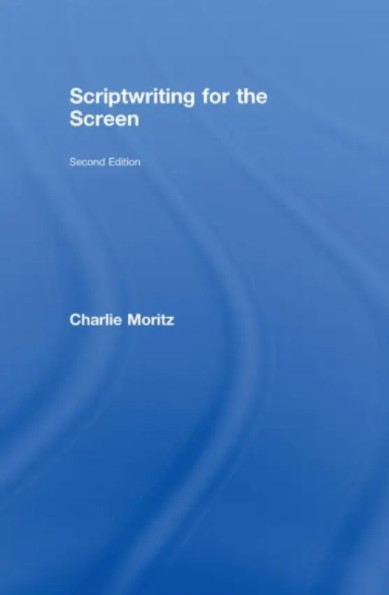 Scriptwriting for the Screen - Moritz, Charlie (Manchester Metropolitan University, UK)
