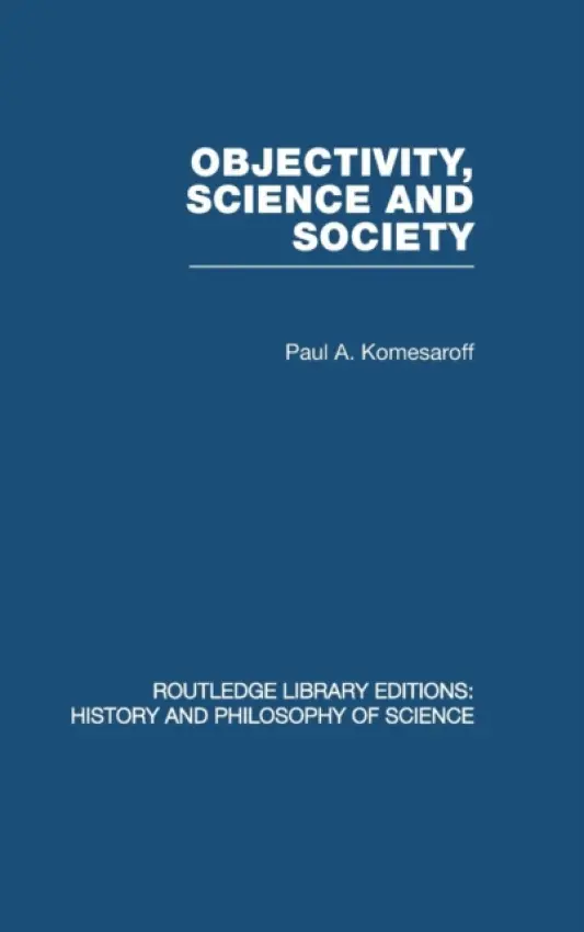 Objectivity, Science and Society - Komesaroff, Paul A