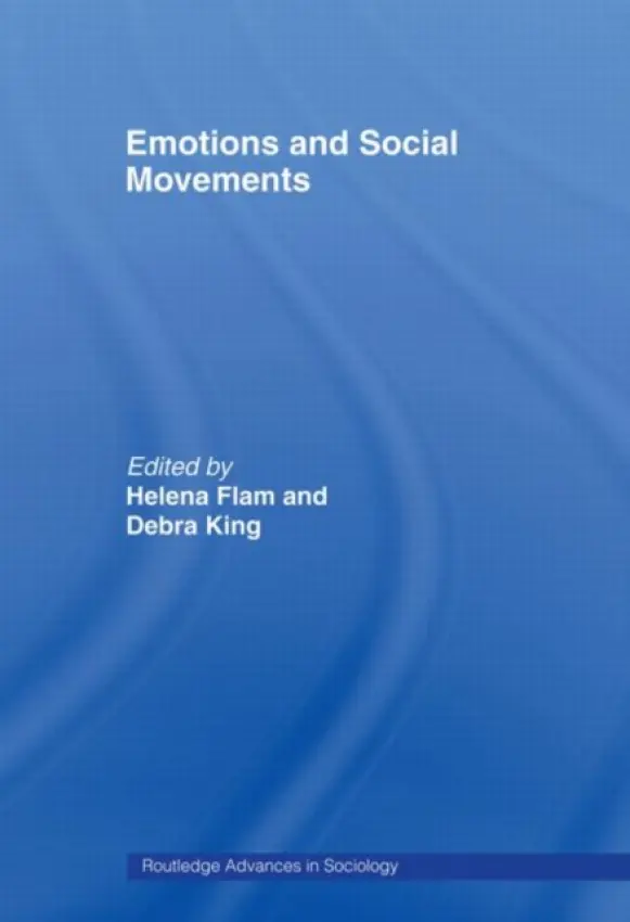 Emotions and Social Movements - Flam, Helena (University of Leipzig, Germany) a King, Debra (University of Flinders, Adelaide, Australia)