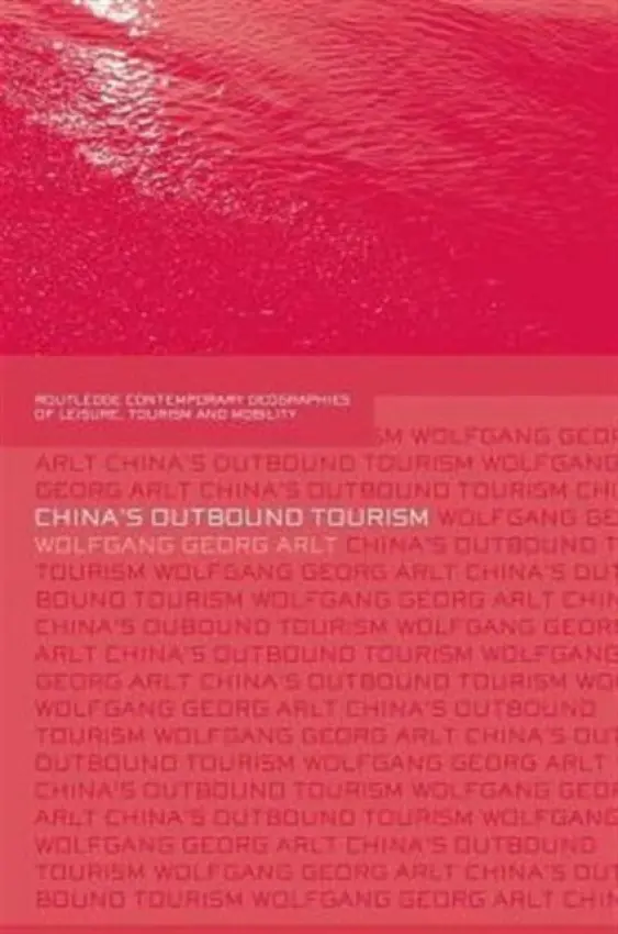 China's Outbound Tourism - Arlt, Wolfgang (West Coast University of Economics and Technology, Germany)