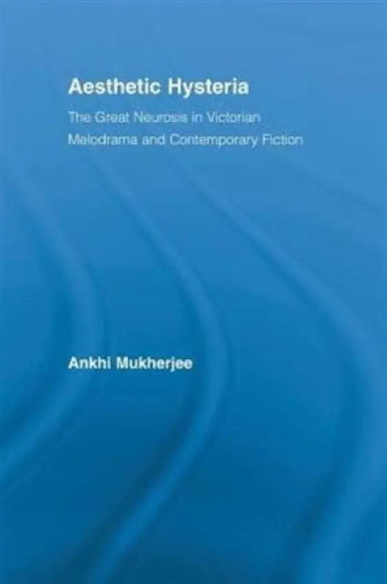 Aesthetic Hysteria - Mukherjee, Ankhi (Wadham College, Oxford, UK)