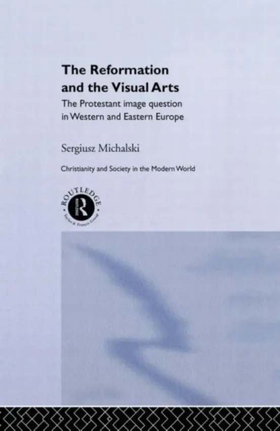 Reformation and the Visual Arts - Michalski, Sergiusz