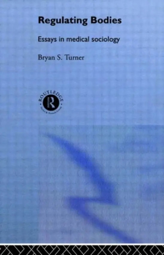 Regulating Bodies - Turner, Professor Bryan S a Turner, Bryan S.