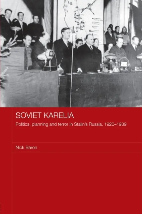 Soviet Karelia - Baron, Nick (University of Nottingham, UK)