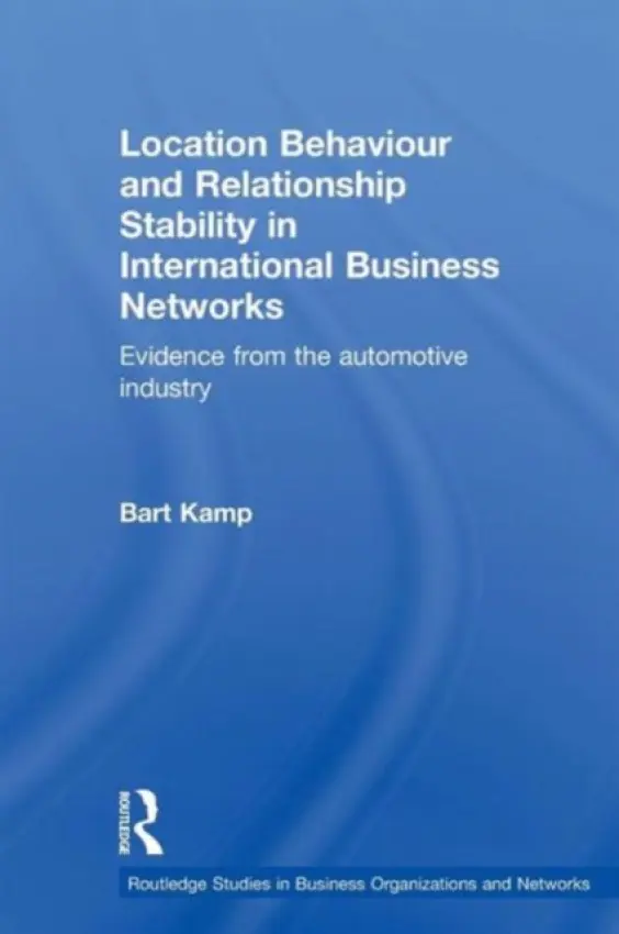 Location Behaviour and Relationship Stability in International Business Networks - Kamp, Bart (Tilburg University, the Netherlands)