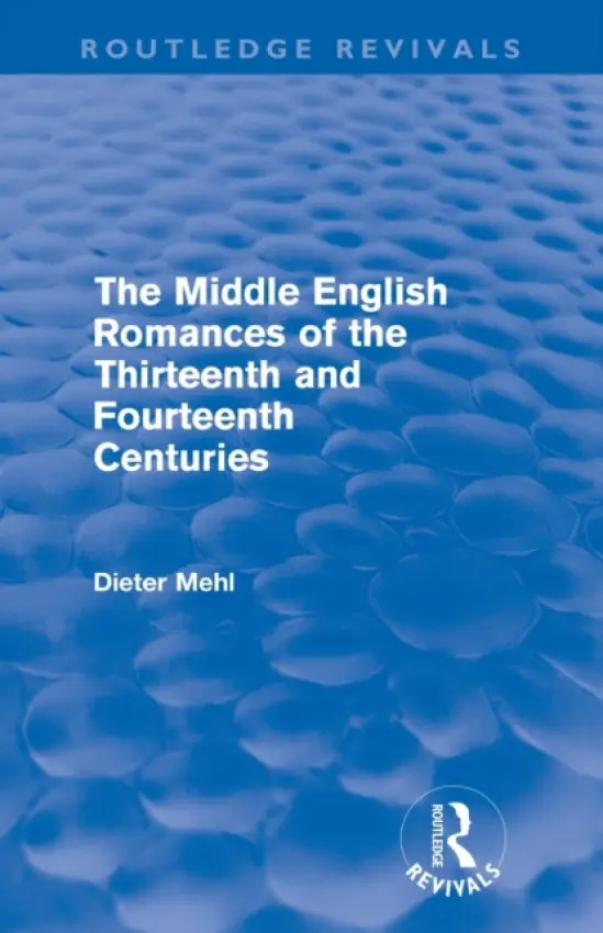 Middle English Romances of the Thirteenth and Fourteenth Centuries (Routledge Revivals) - Mehl, Dieter (Bonn University, Germany)