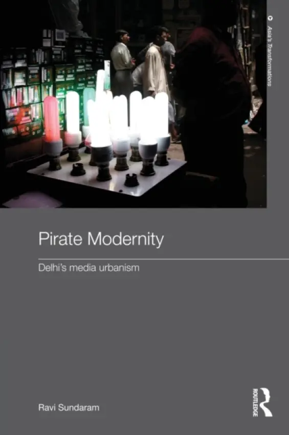 Pirate Modernity - Sundaram, Ravi (The Centre for the Study of Developing Societies, Delhi, India)