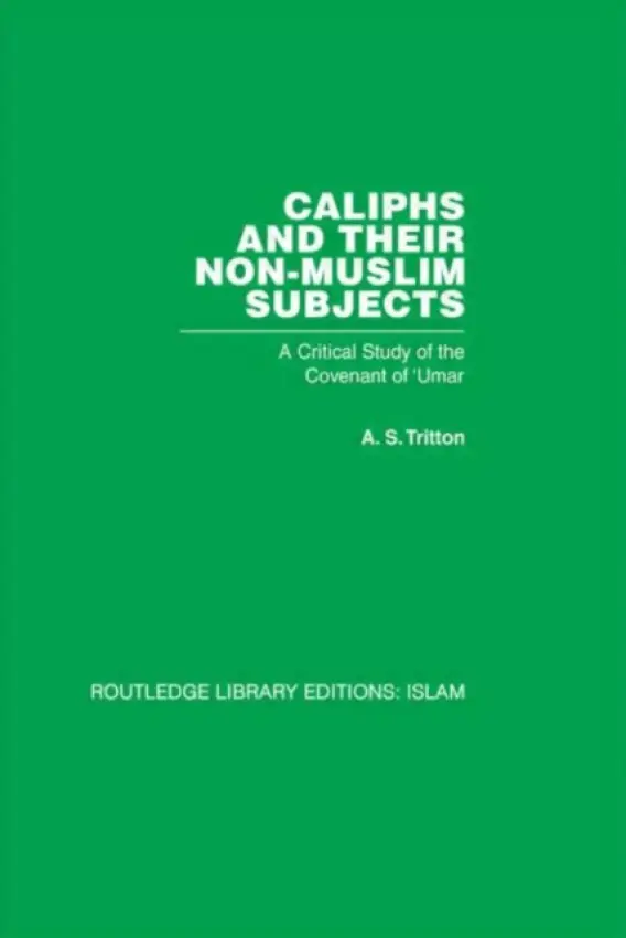 Caliphs and their Non-Muslim Subjects - Tritton, A S