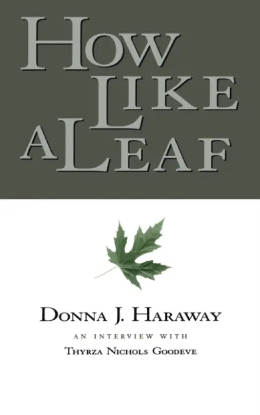 How Like a Leaf - Haraway, Donna a Goodeve, Thyrza