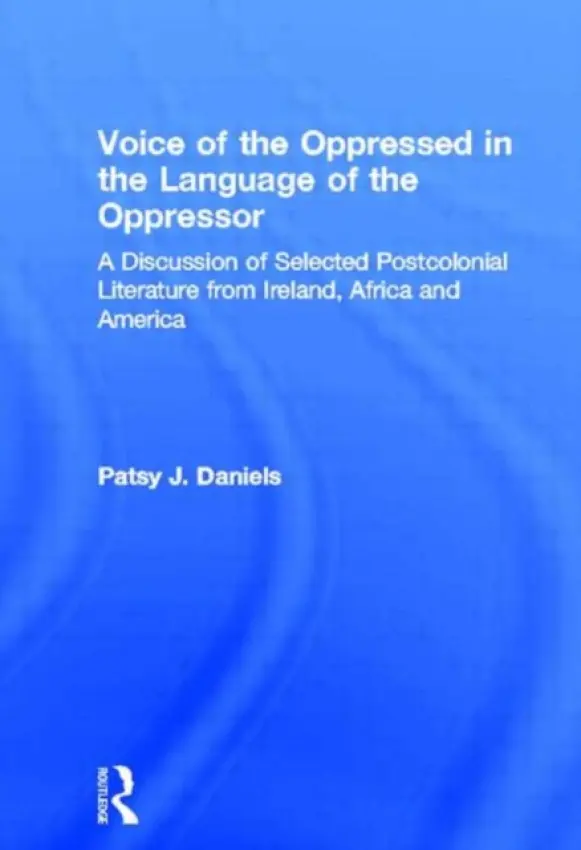 Voice of the Oppressed in the Language of the Oppressor - Daniels, Patsy J.