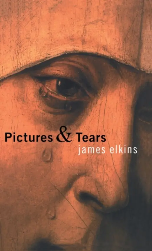 Pictures and Tears - Elkins, James (School of the Art Institute of Chicago, USA)