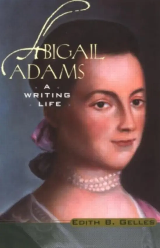 Abigail Adams - Gelles, Edith B.