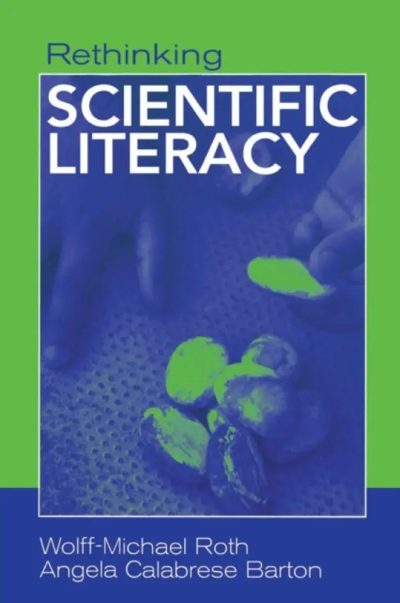 Rethinking Scientific Literacy - Roth, Wolff-Michael (University of Victoria, Canada) a Barton, Angela Calabrese