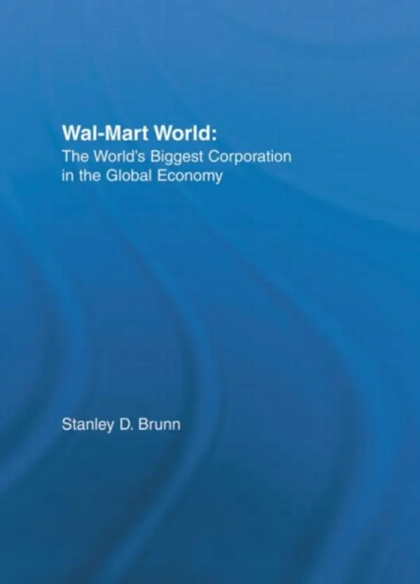 Wal-Mart World - Brunn, Stanley D. (Stanley D. Brunn, Professor of Geography, University of Kentucky, USA)