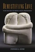 Demystifying Love - Levine, Stephen B. (Case Western Reserve University, Ohio, USA)