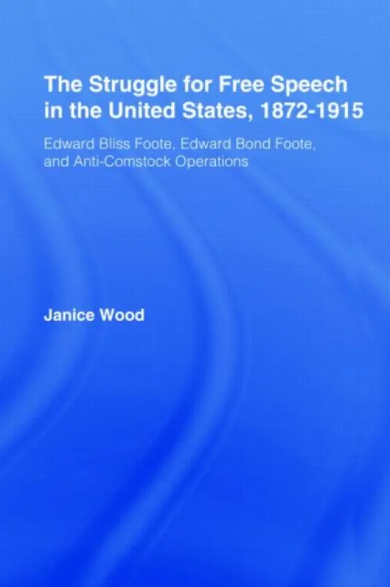 Struggle for Free Speech in the United States, 1872-1915 - Wood, Janice Ruth (Texas Christian University, USA)