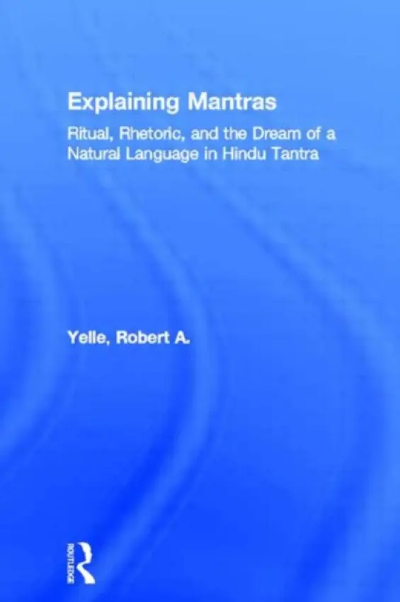 Explaining Mantras - Yelle, Robert A.